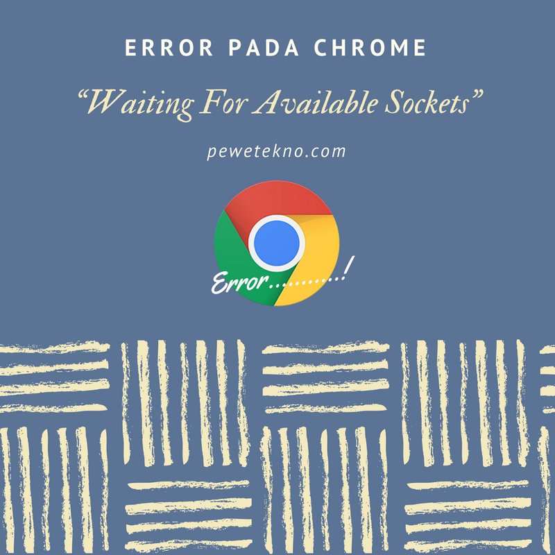 Cara Memperbaiki “Waiting For Available Sockets” Pada Chrome