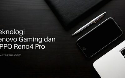 Update Teknologi Lenovo Gaming dan OPPO Reno4 Pro